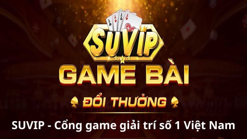 Suvip là một trong những cổng game trực tuyến hàng đầu Việt Nam